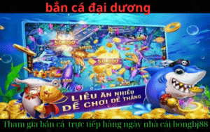Game Bắn Cá Đổi Tiền Thật Nhà Cái Bongbj88